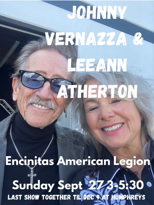 Johnny Vernazza and Leeann Atherton. Encinitas American Legion, Sunday Sept 27, 3 to 5:30. Last show together until Dec 9 at Humphreys.